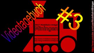 3 Videotagebuch der ModellbahnAnlage Miningen [upl. by Northey583]