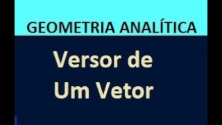 Geometria Analítica  Versor de um Vetor [upl. by Fulton785]