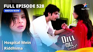 Full Episode 528  Dill Mill Gayye  दिल मिल गए  Hospital Mein Riddhima starbharat [upl. by Ahsia]