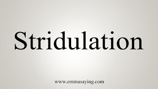 How To Say Stridulation [upl. by Clothilde876]