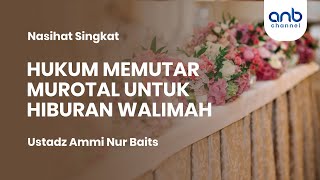 Hukum Memutar Murotal Untuk Hiburan Walimah  Ustadz Ammi Nur Baits [upl. by Feingold]