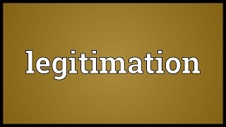 Legitimation Meaning [upl. by Analram]