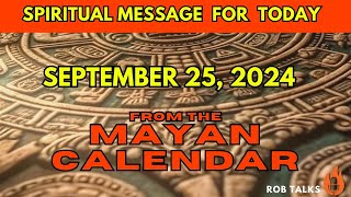 Todays Spiritual Message from the Mayan Calendar  September 25 2024 mayancalendar spirituallity [upl. by Bathsheeb]