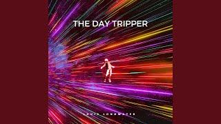 the day tripper [upl. by Daphna898]