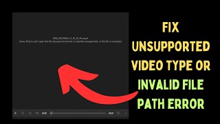 How to Fix Unsupported Video Type or Invalid File Path Error on Windows 11 [upl. by Melinda]