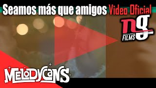 Melodycans  Seamos mas que amigos Video oficial [upl. by Ambrogio346]