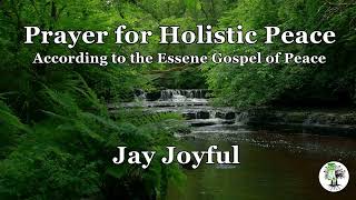 Prayer for Holistic Peace according to the Essene Gospel of Love and Peace by Jay Joyful [upl. by Lledal584]