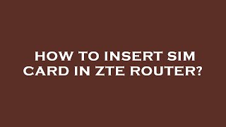 How to insert sim card in zte router [upl. by Kamerman746]