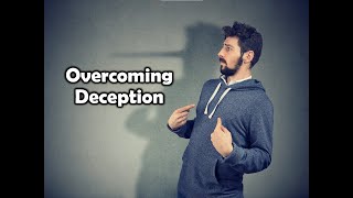 OVERCOMING DECEPTION [upl. by Rettke]