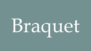 How to Pronounce Braquet Correctly in French [upl. by Littell]