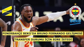 FENERBAHÇE BEKO’DA BRUNO FERNANDO TRANSFER GELİŞMESİ [upl. by Trovillion]