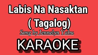 Labis Na Nasaktan KARAOKE  TAGALOG   Song by Jennelyn Yabu [upl. by Airdnna37]