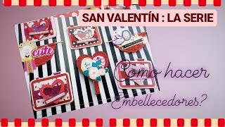 DIYSAN VALENTIN  La SERIE3 Como hacer Embellecedores Embellishments SCRAPBOOK [upl. by Sucrad334]