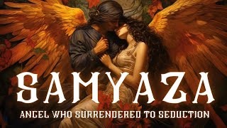 Samyaza Leader of Fallen Angels Who Surrendered to Seduction Book of Enoch [upl. by Nassir718]