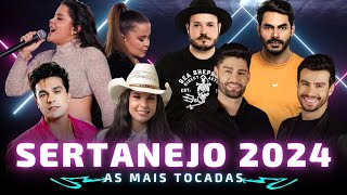 SERTANEJO 2024  OS MELHORES DO SERTANEJO 🎵 AS MÚSICAS MAIS TOCADAS [upl. by Ihsoyim]