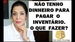 NÃO TENHO DINHEIRO PARA PAGAR O INVENTÁRIO O QUE FAZER [upl. by Ahsaeyt962]