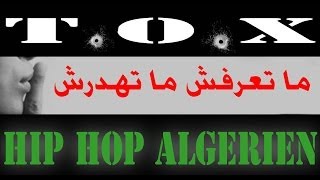 TOX  Ma ta3rafch Ma Tahdarch Rap algerien [upl. by Cullen]