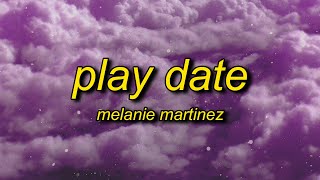 Melanie Martinez  Play Date Lyrics  i guess im just a playdate to you [upl. by Enimisaj]