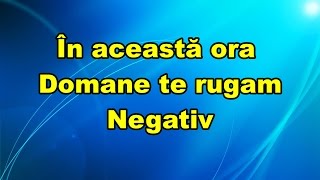 In aceasta ora Doamne te rugam negativ [upl. by Anevad548]