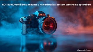 Crazy rumors will DJI launch a new mirrorless camera in September [upl. by Anny]