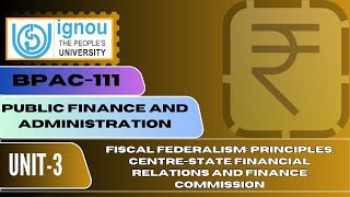 IGNOU BPAC 111 UNIT 3 FISCAL FEDERALISM PRINCIPLES CENTRESTATE RELATIONS AND FINANCE COMMISSION [upl. by Adanar]