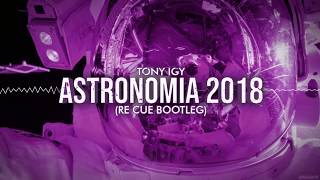 Tony Igy  Astronomia 2018 Re Cue Bootleg [upl. by Ardnoet513]