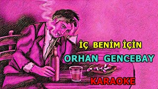 🔥🔥 İÇ BENİM İÇİN 🔥🔥 Orhan Gencebay 🎤KARAOKE🎤 [upl. by Suriaj]