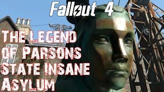 Fallout 4 The Legend of Parsons State Insane Asylum [upl. by Aldwon341]