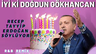 İyi ki Doğdun GÖKHANCAN  Recep Tayyip Erdoğan REMİX  İsme Özel Doğum Günü Şarkısı [upl. by Nnylasor512]