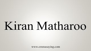 How to Pronounce Kiran Matharoo [upl. by Adnihc]