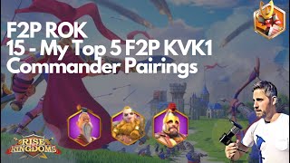 Rise of Kingdoms F2P 15  My Top 5 F2P KVK1 Commander Pairings [upl. by Asilram319]