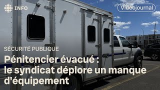 Pénitencier évacué  le syndicat déplore un manque déquipement  Vidéojournal [upl. by Refotsirk354]