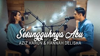 Sesungguhnya Aku  Alif Satar  Hannah Delisha amp Aziz Harun Cover [upl. by Puiia]