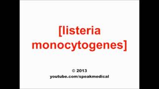 Pronounce Listeria monocytogenes  SpeakMedical [upl. by Naesar]