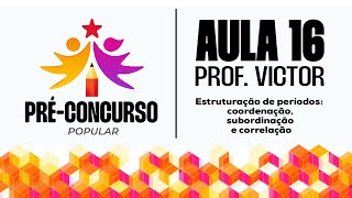 PréConcurso Popular Aula 16  Estruturação de períodos coordenação subordinação e correlação [upl. by Arec]