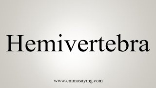 How To Say Hemivertebra [upl. by Etnovert]