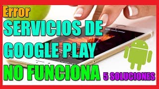 Error SERVICIOS GOOGLE PLAY NO FUNCIONA en ANDROID TABLET o SMARTPHONE I 5 SOLUCIONES 2024 [upl. by Mihsah]