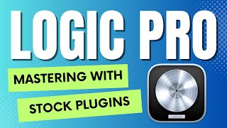 Logic Pro X  Mastering With Stock Plugins [upl. by Rudich915]