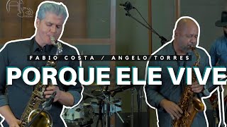 PORQUE ELE VIVE  Angelo Torres e Fabio Costa Instrumental Sax [upl. by Lanctot]