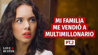 MI FAMILIA ME VENDIÓ A UN MILLONARIO Pt 2 [upl. by Luella775]