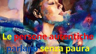 Le persone autentiche parlano senza paura [upl. by Lewan]