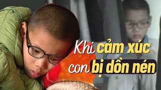 CẢM XÚC BỊ DỒN NÉN của con Làm sao để thấu hiểu [upl. by Arvell830]