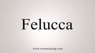 How To Say Felucca [upl. by Anchie6]