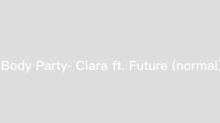 Body Party Remix  Ciara ft Future no added beat [upl. by Norbert]