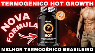 TERMOGÊNICO HOT DA GROWTH MELHOR TERMOGÊNICO NACIONAL BOM E BARATO PARA EMAGRECER [upl. by Converse]