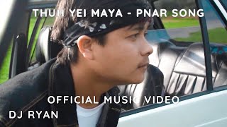 THUH YEI MAYA  DJ RYAN  OFFICIAL MUSIC VIDEO  PNAR SONG  2024 [upl. by Sirraf163]