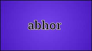 What Abhor Means [upl. by Delilah]