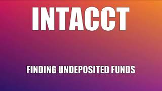 Intacct Finding Undeposited Funds [upl. by Assennav]