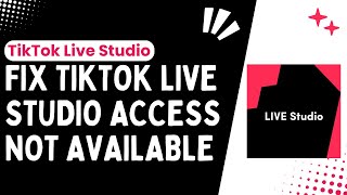 Troubleshooting TikTok Live Studio Access Issues How to Fix Not Available Error  2024 [upl. by Barker228]