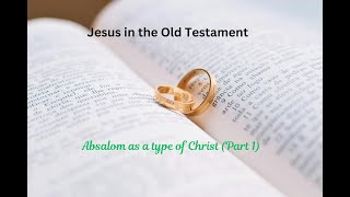 Jesus In The Old Testament Absalom Part 1 [upl. by Brenza]